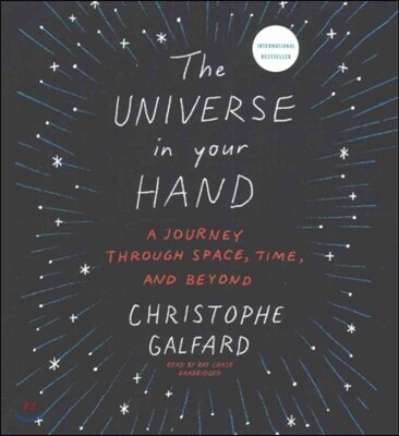 The Universe in Your Hand: A Journey Through Space, Time, and Beyond