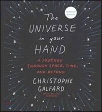 The Universe in Your Hand: A Journey Through Space, Time, and Beyond