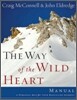 The Way of the Wild Heart Manual: A Personal Map for Your Masculine Journey