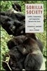 Gorilla Society: Conflict, Compromise, and Cooperation Between the Sexes