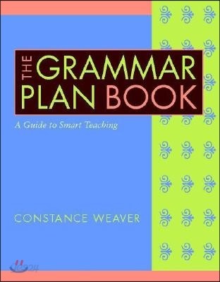 The Grammar Plan Book: A Guide to Smart Teaching