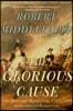 The Glorious Cause: The American Revolution, 1763-1789
