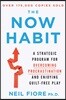 The Now Habit: A Strategic Program for Overcoming Procrastination and Enjoying Guilt-Free Play