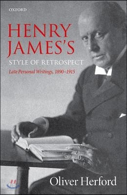 Henry James&#39;s Style of Retrospect: Late Personal Writings, 1890-1915