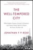 The Well-Tempered City: What Modern Science, Ancient Civilizations, and Human Nature Teach Us about the Future of Urban Life