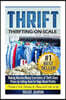 Thrift: Making Massive Money from Items at Thrift Store Prices by Selling Them for Huge Retail Profits