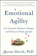 Emotional Agility: Get Unstuck, Embrace Change, and Thrive in Work and Life
