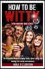 How to Be Witty (for Someone Who Is Not): The Definitive Manual to Being Funny, Clever, Witty, and Owning It in Social Environments