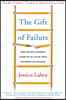The Gift of Failure: How the Best Parents Learn to Let Go So Their Children Can Succeed