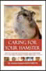 Caring for your Hamster: How to Care For Your Hamster and Everything You Need To Know To Keep Them Well