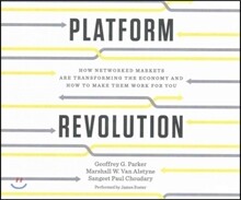 Platform Revolution: How Networked Markets Are Transforming the Economy--And How to Make Them Work for You