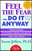 Feel the Fear . . . and Do It Anyway (R): Dynamic Techniques for Turning Fear, Indecision, and Anger Into Power, Action, and Love