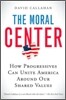 The Moral Center: How Progressives Can Unite America Around Our Shared Values