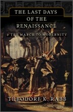 The Last Days of the Renaissance: &amp; the March to Modernity