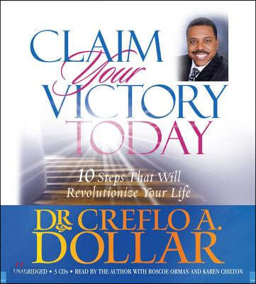 Claim Your Victory Today: 10 Steps That Will Revolutionize Your Life