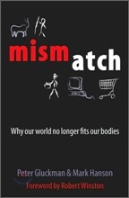 Mismatch: Why Our World No Longer Fits Our Bodies