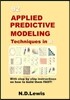92 Applied Predictive Modeling Techniques in R: With Step by Step Instructions on How to Build Them Fast!