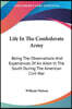 Life In The Confederate Army: Being The Observations And Experiences Of An Alien In The South During The American Civil War