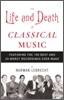 The Life and Death of Classical Music: Featuring the 100 Best and 20 Worst Recordings Ever Made
