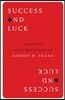 Success and Luck: Good Fortune and the Myth of Meritocracy