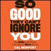 So Good They Can't Ignore You: Why Skills Trump Passion in the Quest for Work You Love