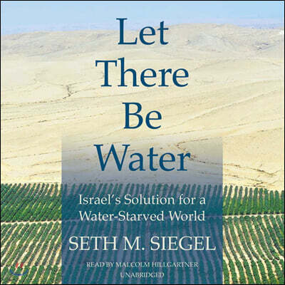 Let There Be Water: Israel's Solution for a Water-Starved World