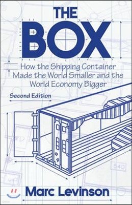 The Box: How the Shipping Container Made the World Smaller and the World Economy Bigger - Second Edition with a New Chapter by the Author