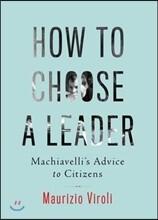 How to Choose a Leader: Machiavelli's Advice to Citizens
