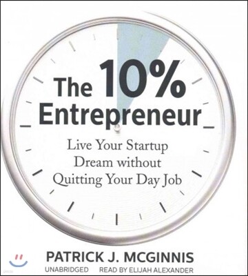 The 10% Entrepreneur: Live Your Startup Dream Without Quitting Your Day Job