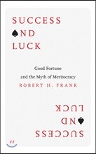 Success and Luck: Good Fortune and the Myth of Meritocracy