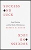 Success and Luck: Good Fortune and the Myth of Meritocracy
