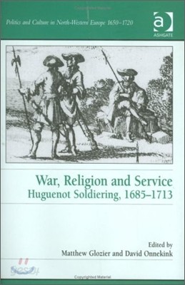 War, Religion and Service: Huguenot Soldiering, 1685-1713