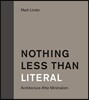 Nothing Less Than Literal: Architecture After Minimalism
