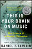 This Is Your Brain on Music: The Science of a Human Obsession