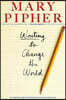 Writing to Change the World: An Inspiring Guide for Transforming the World with Words