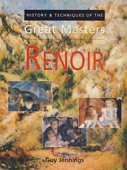 RENOIR (HISTORY &amp; TECHNIQUES OF THE GREAT MASTERS)