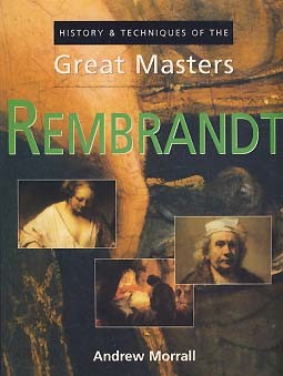 REMBRANDT (HISTORY &amp; TECHNIQUES OF THE GREAT MASTERS)