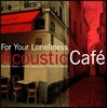 Acoustic Cafe - For Your Loneliness 어쿠스틱 카페