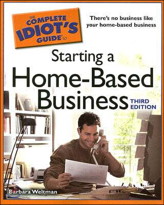 The Complete Idiot&#39;s Guide to Starting a Home-Based Business