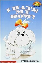 Scholastic Hello Reader Level 1 : I Hate My Bow!