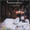 Every Little Thing - Commonplace