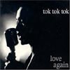 Tok Tok Tok - Love Again