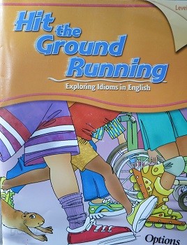 Hit the Ground Running Exploring Idioms in English Level C