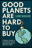Good Planets are Hard to Buy: A Management Handbook for Creating Conscious Capitalism, Sustainability Principles and Supply Chain Excellence