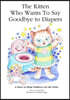 The Kitten Who Wants to Say Goodbye to Diapers: A Story to Help Children Use The Potty