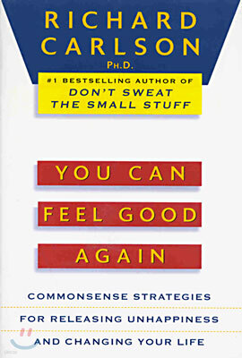 You Can Feel Good Again: Common-Sense Strategies for Releasing Unhappiness and Changing Your Life
