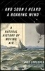 And Soon I Heard a Roaring Wind: A Natural History of Moving Air