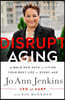 Disrupt Aging: A Bold New Path to Living Your Best Life at Every Age
