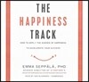 The Happiness Track Lib/E: How to Apply the Science of Happiness to Accelerate Your Success