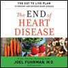 The End of Heart Disease: The Eat to Live Plan to Prevent and Reverse Heart Disease